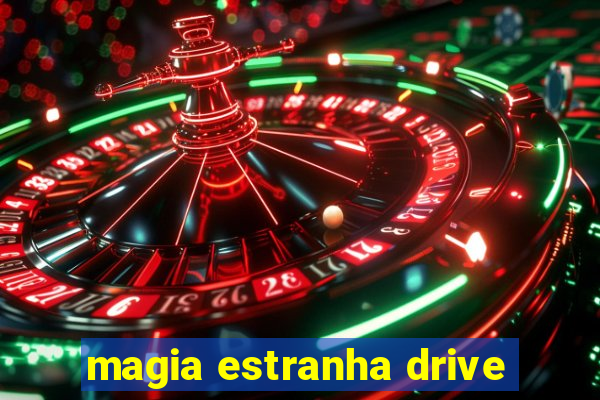 magia estranha drive